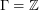 $ \Gamma = {\mathbb Z} $