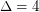 $ \Delta=4 $