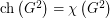 $ \text{ch}\left(G^2\right) = \chi\left(G^2\right) $