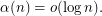 $  \alpha(n) = o(\log{n}). $