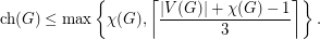 \[\text{ch}(G)\leq\max\left\{\chi(G),\left\lceil\frac{|V(G)|+\chi(G)-1}{3}\right\rceil\right\}.\]