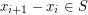 $ x_{i+1}-x_i \in S $