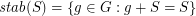 $ {\mathit stab}(S) = \{ g \in G : g + S = S \} $