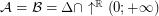 $ \mathcal{A} = \mathcal{B} = \Delta \cap \uparrow^{\mathbb{R}} \left( 0 ; + \infty \right) $