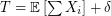 $ T = \mathbb{E}\left [ \sum X_i \right ] + \delta $