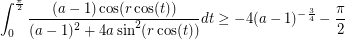 $$\int_{0}^{\frac{\pi}{2}} \frac{(a-1)\cos(r\cos(t))}{(a-1)^2+4a\sin^2(r\cos(t))} dt \geq -4(a-1)^{-\frac{3}{4}}-\frac{\pi}{2}$$