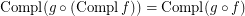 $ \operatorname{Compl} ( g \circ ( \operatorname{Compl} f)) = \operatorname{Compl} ( g \circ   f) $