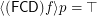 $ \langle (\mathsf{FCD}) f \rangle p = \top $