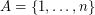 $ A = \{ 1, \ldots, n \} $