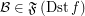 $ \mathcal{B} \in \mathfrak{F} \left( \ensuremath{\operatorname{Dst}}f \right) $