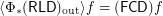 $ \langle \Phi_{\ast}  (\mathsf{RLD})_{\operatorname{out}} \rangle f = (\mathsf{FCD}) f $