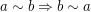 $ a\sim b \Rightarrow b\sim a $