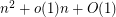 $ n^2+o(1)n+O(1) $