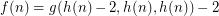 $ f(n)=g(h(n)-2,h(n), h(n))-2 $