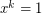 $ x^{k} = 1 $