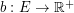 $ b : E \rightarrow {\mathbb R}^+ $