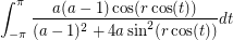 $$\int_{-\pi}^{\pi} \frac{a(a-1)\cos(r\cos(t))}{(a-1)^2+4a\sin^2(r\cos(t))} dt$$