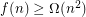 $ f(n)\geq \Omega(n^2) $