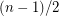 $ (n-1)/2 $