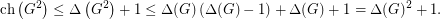 \[\text{ch}\left(G^2\right) \leq \Delta\left(G^2\right)+1 \leq \Delta(G)\left(\Delta(G)-1\right) + \Delta(G)+1 = \Delta(G)^2+1.\]