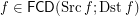 $ f\in\mathsf{FCD}(\mathrm{Src}\,f; \mathrm{Dst}\,f) $