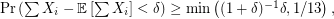 $ \mathrm{Pr} \left( \sum X_i - \mathbb{E} \left[ \sum X_i \right ] < \delta \right) \geq \min \left ( (1 + \delta)^{-1} \delta, 1/13 \right), $