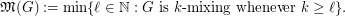 $$\mathfrak{M}(G) := \min\{\ell\in\mathbb{N}: G\text{ is }k\text{-mixing whenever } k\geq\ell\}.$$