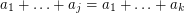 $ a_1 + \ldots + a_j = a_1 + \ldots + a_k $