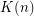 $ K(n) $