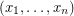 $ (x_1,\ldots,x_n) $