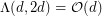 $ \Lambda(d,2d)=\mathcal{O}(d) $