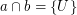 $ a\cap b = \{U\} $