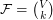 $ {\cal   F}={V \choose k} $