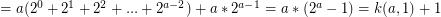 $ =a(2^{0}+2^{1}+2^{2}+...+2^{a-2})+a*2^{a-1}=a*(2^{a}-1)=k(a, 1)+1 $