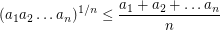 \[ (a_1 a_2 \ldots a_n)^{1/n} \le \frac{a_1 + a_2 + \ldots a_n}{n} \]