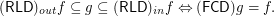 \[ ( \mathsf{\tmop{RLD}})_{\tmop{out}} f \subseteq g \subseteq (    \mathsf{\tmop{RLD}})_{\tmop{in}} f \Leftrightarrow ( \mathsf{\tmop{FCD}}) g    = f. \]