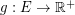 $ g:E\rightarrow \mathbb{R}^+ $