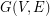 $ G(V,E) $