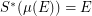 $ S^{\ast}(\mu(E)) = E $