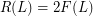 $ R(L) = 2F(L) $